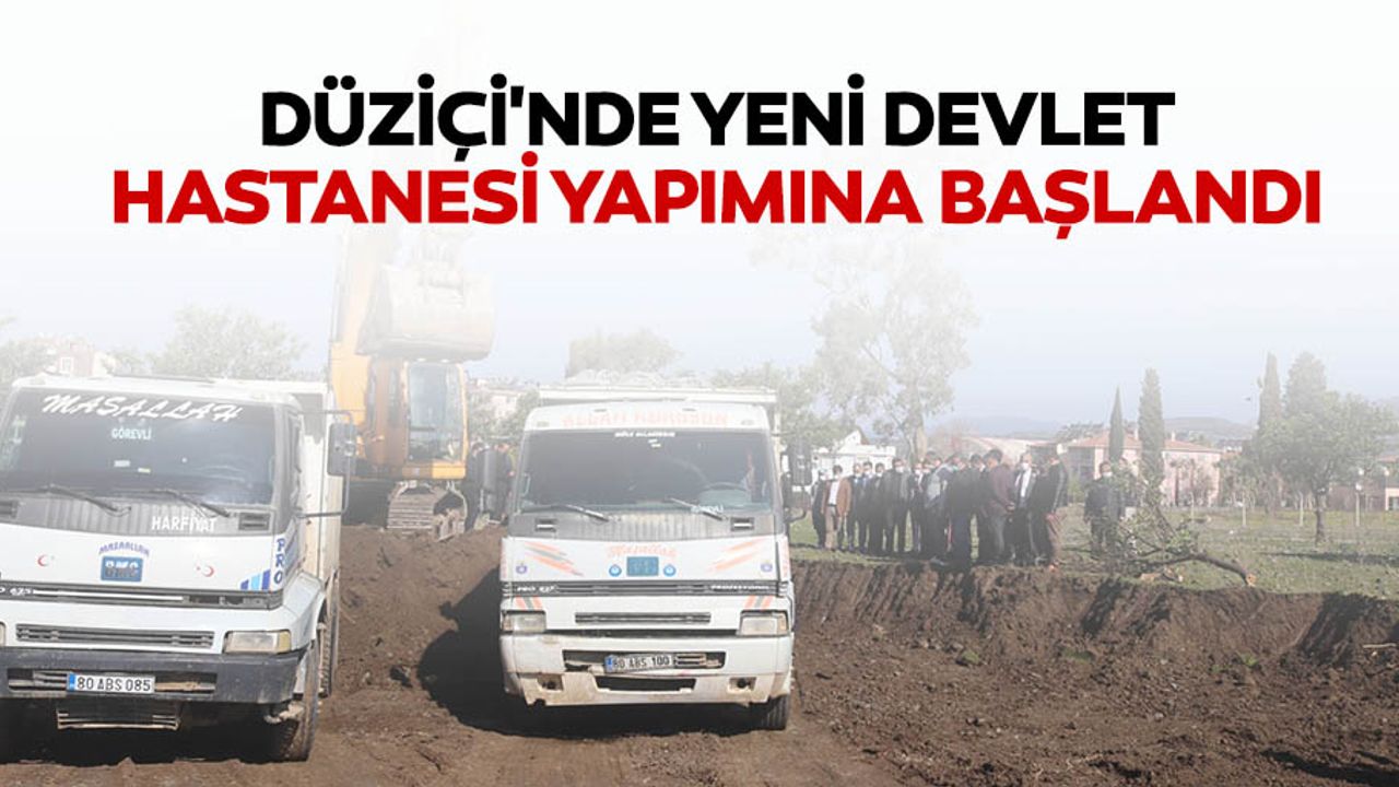 Düziçi'nde yeni devlet hastanesi yapımına başlandı