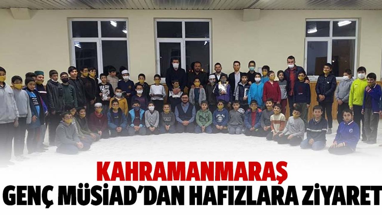 Kahramanmaraş genç MÜSİAD'dan hafızlara ziyaret