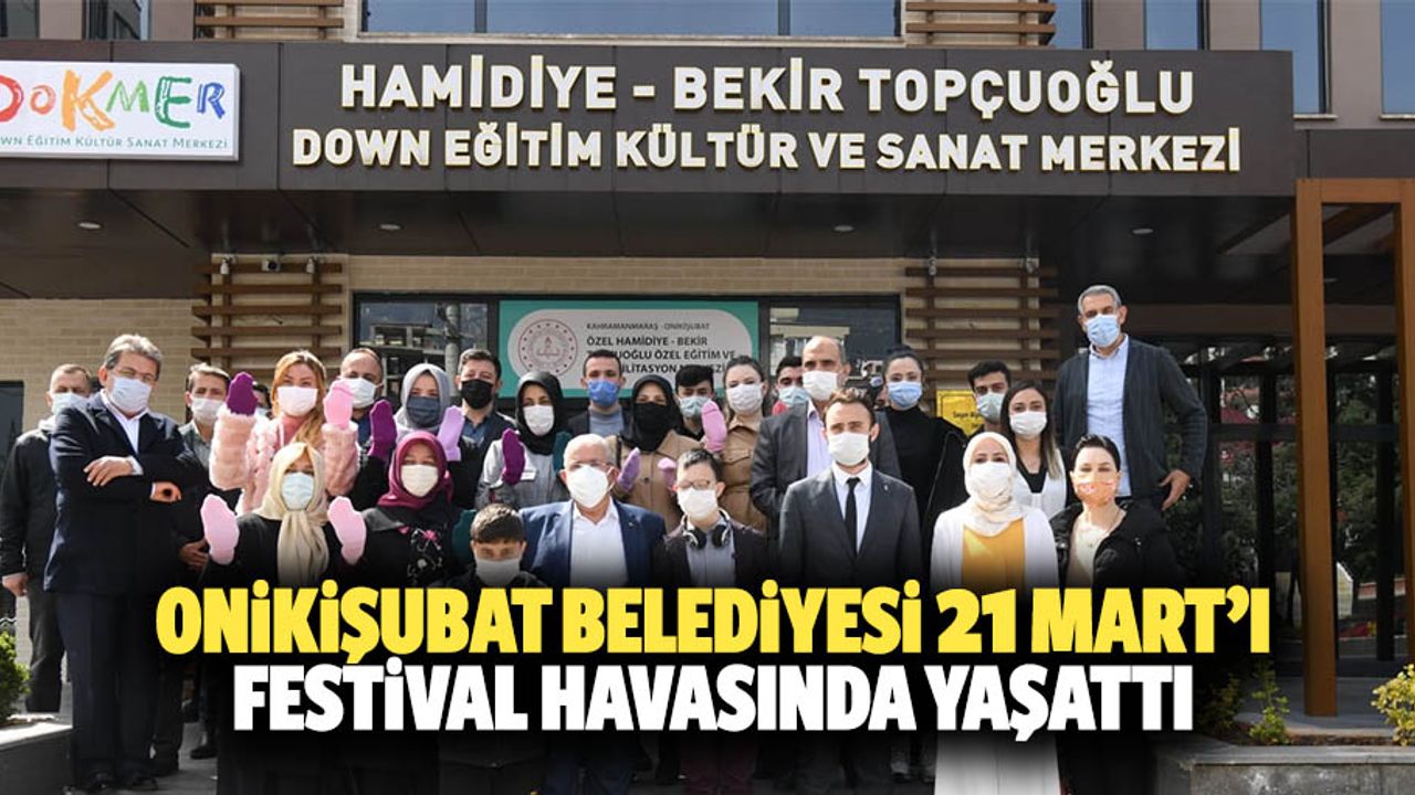 Onikişubat Belediyesi 21 Mart’ı Festival Havasında Yaşattı