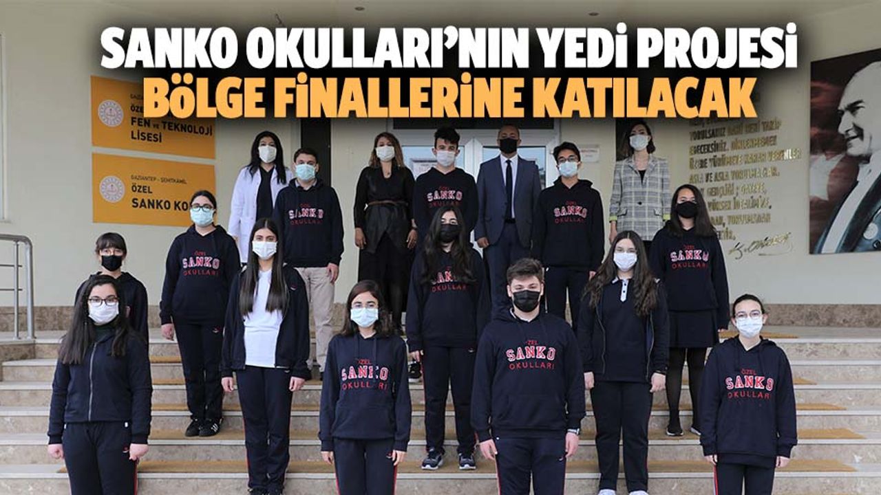 Sanko Okulları’nın Yedi Projesi Bölge Finallerine Katılacak