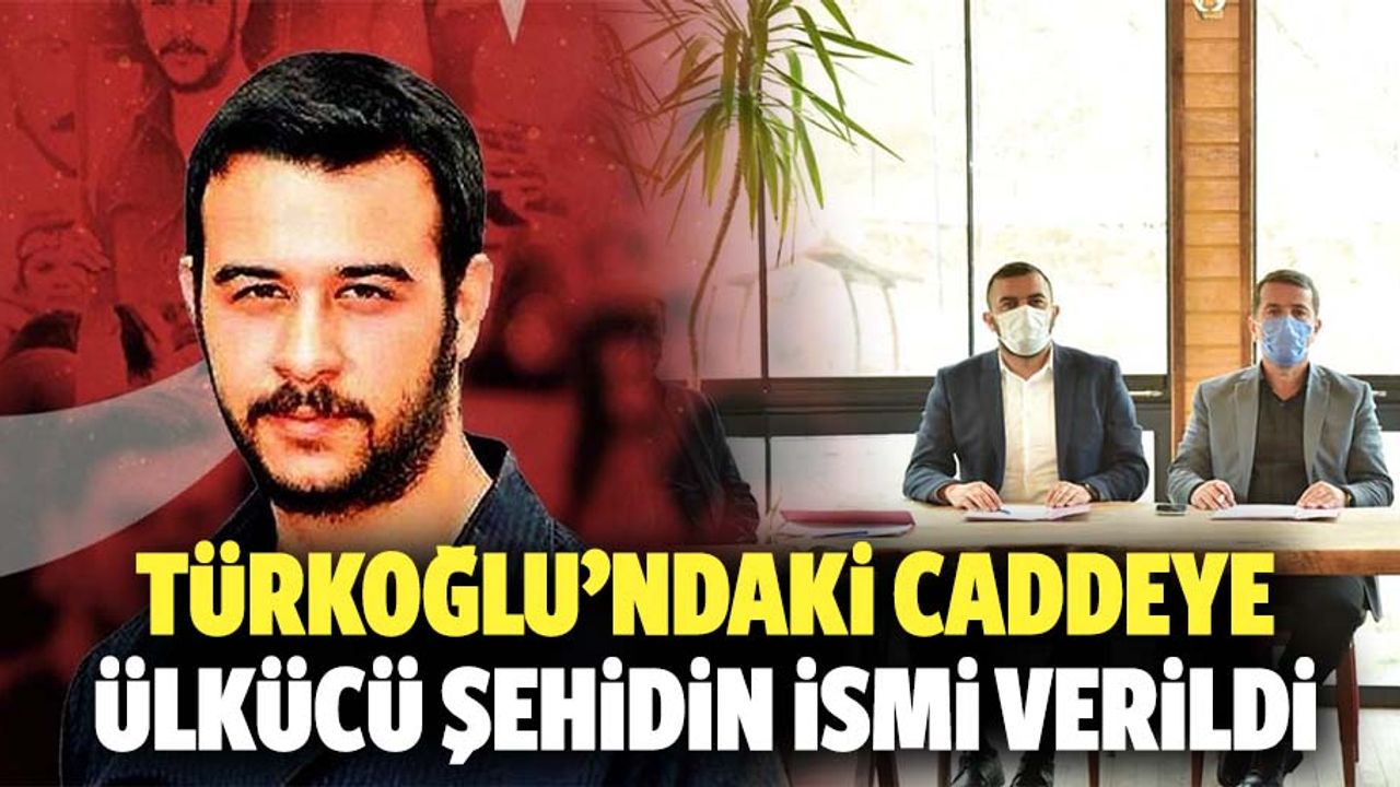 Türkoğlu’ndaki caddeye ülkücü şehidin ismi verildi