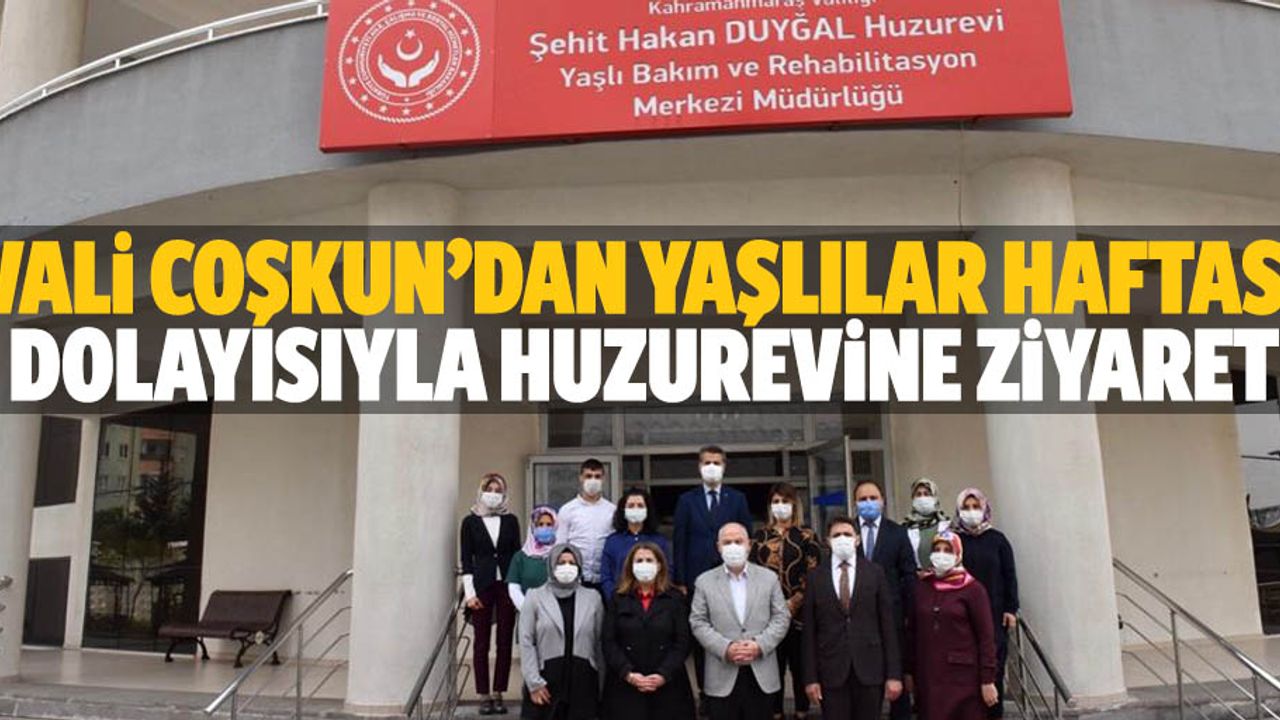 Vali Coşkun’dan Yaşlılar Haftası Dolayısıyla Huzurevine Ziyaret