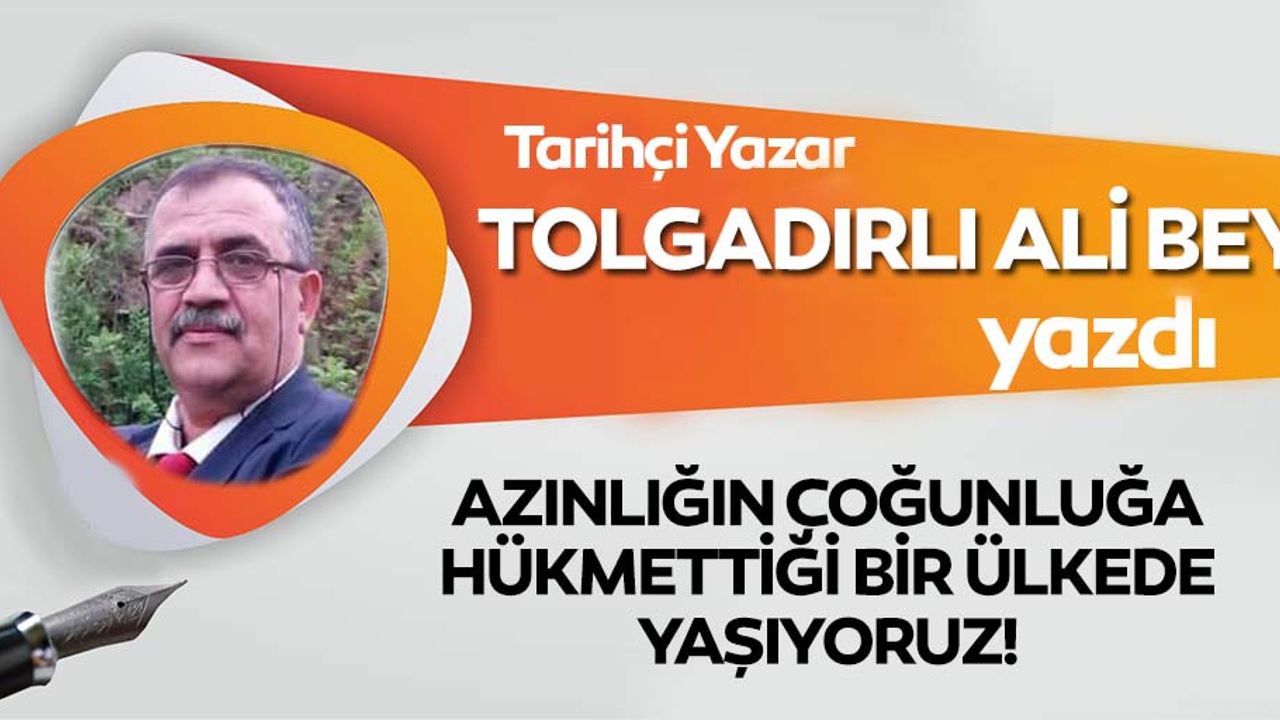 Azınlığın çoğunluğa hükmettiği bir ülkede yaşıyoruz