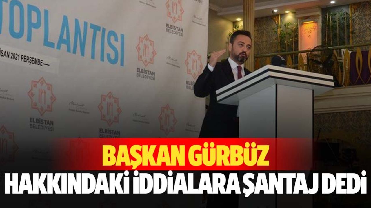 Başkan Gürbüz, hakkındaki iddialara şantaj dedi