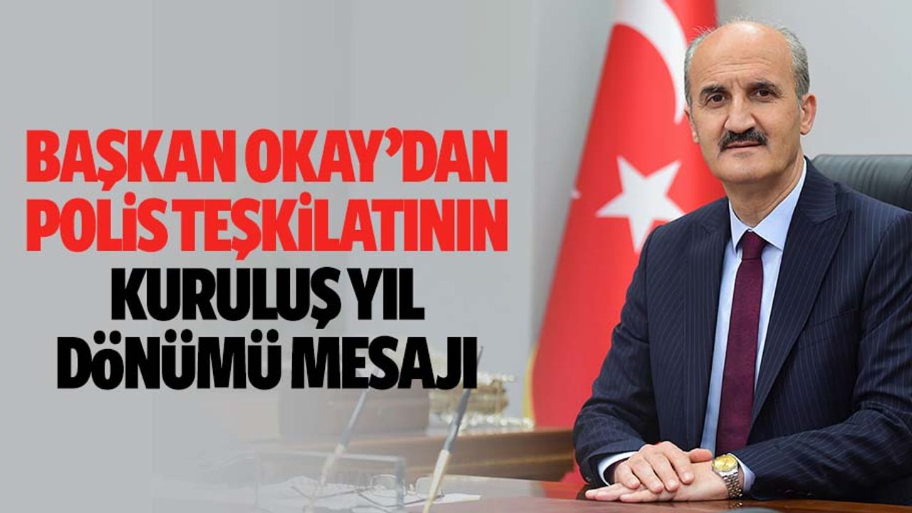 Başkan Okay’dan Polis Teşkilatının Kuruluş Yıl Dönümü Mesajı