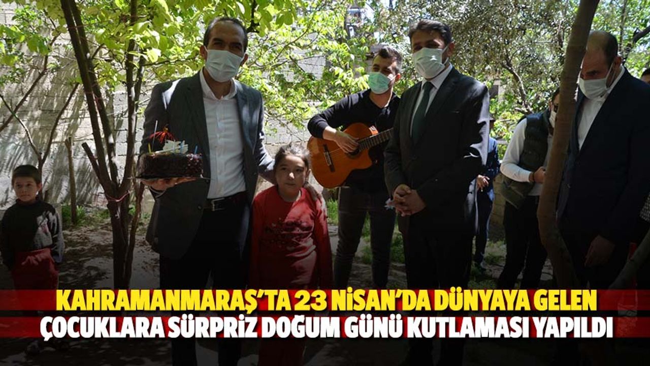 Kahramanmaraş'ta 23 Nisan'da dünyaya gelen çocuklara sürpriz doğum günü kutlaması yapıldı