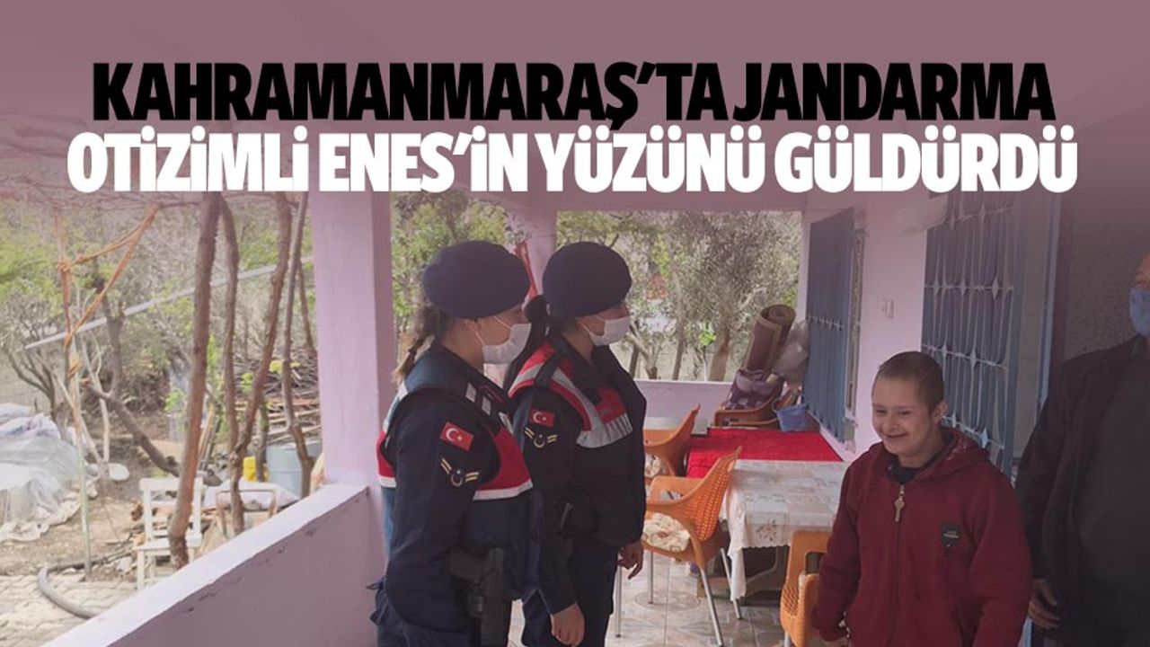 Kahramanmaraş'ta jandarma otizimli Enes'in yüzünü güldürdü