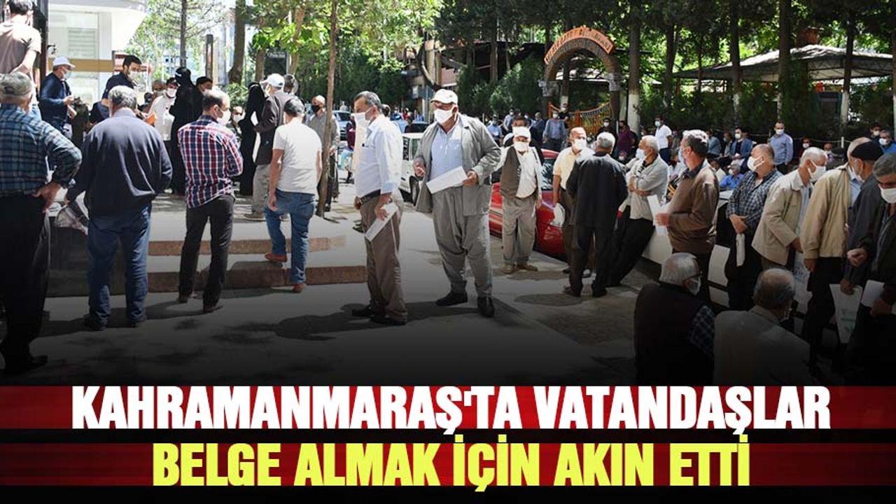 Kahramanmaraş'ta vatandaşlar belge almak için akın etti