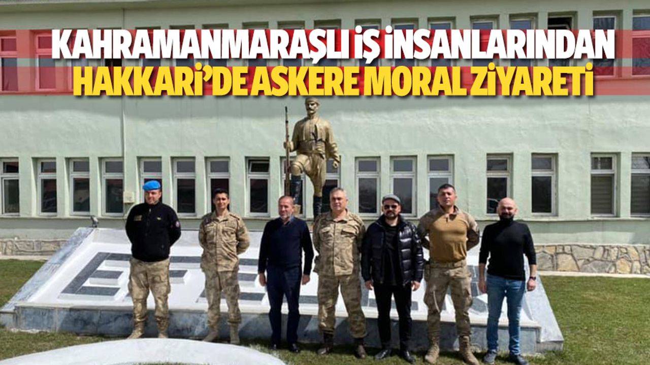 Kahramanmaraşlı iş insanlarından Hakkari’de askere moral ziyareti