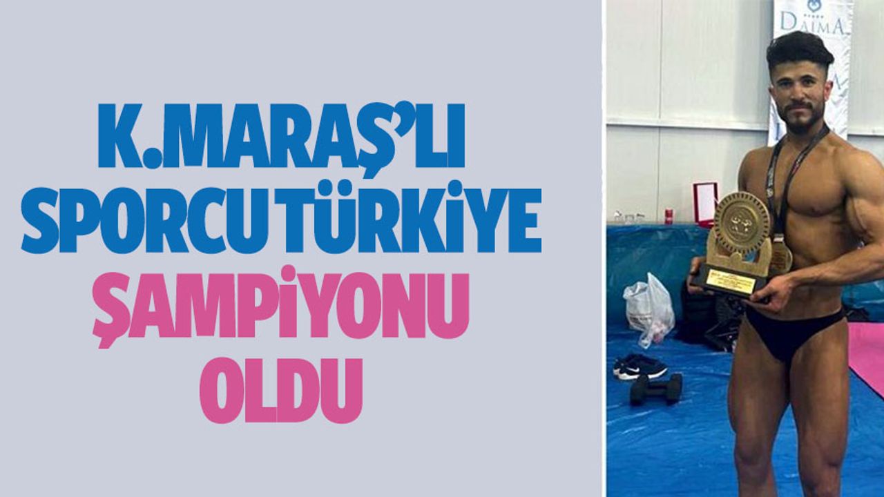 Kahramanmaraşlı sporcu Türkiye şampiyonu oldu