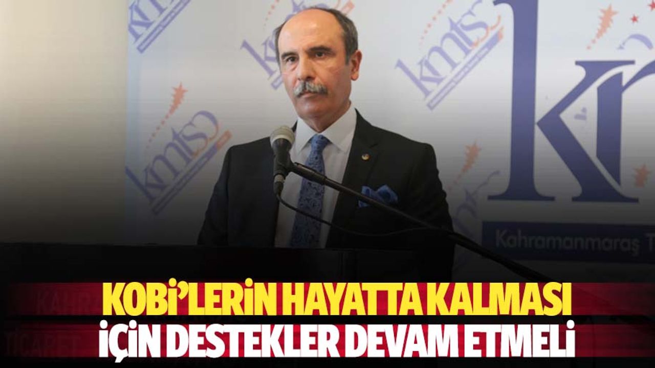KOBİ’lerin hayatta kalması için destekler devam etmeli