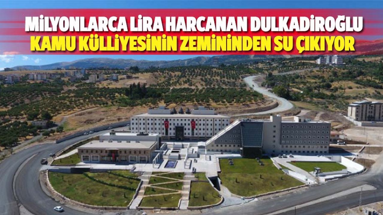Milyonlarca lira harcanan Dulkadiroğlu kamu külliyesinin zemininden su çıkıyor