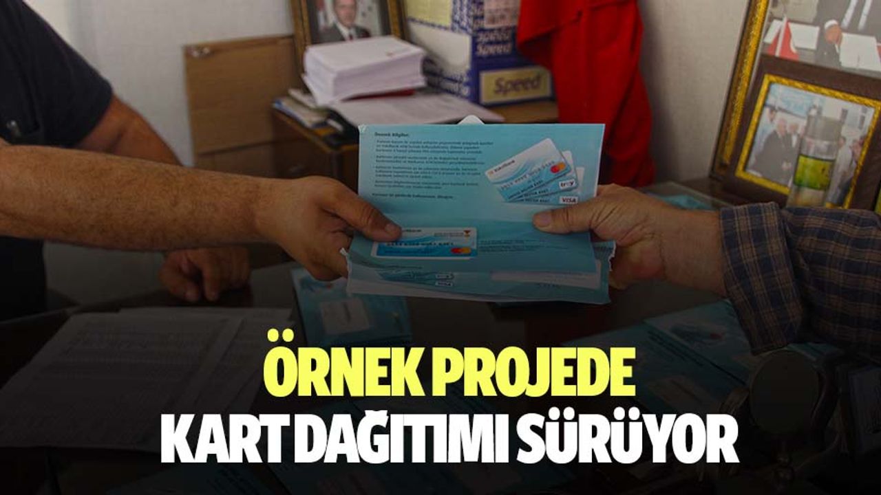Örnek Projede Kart Dağıtımı Sürüyor