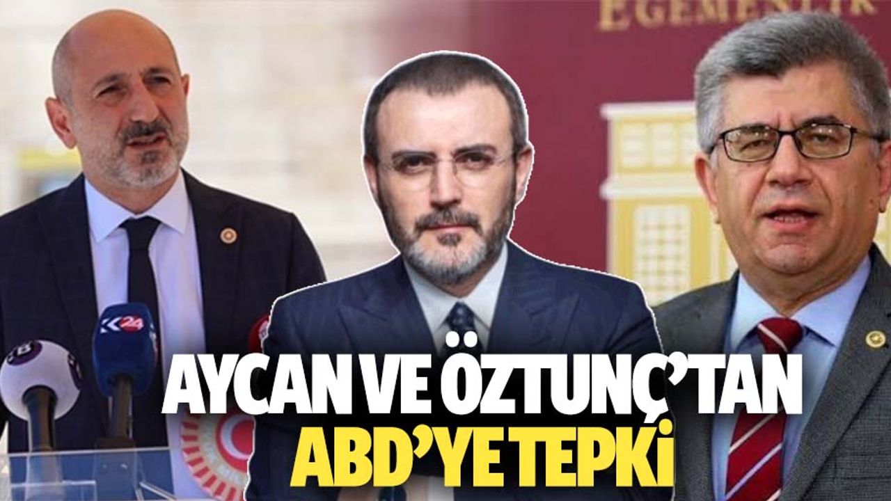 Ünal, Aycan ve Öztunç’tan ABD’ye tepki