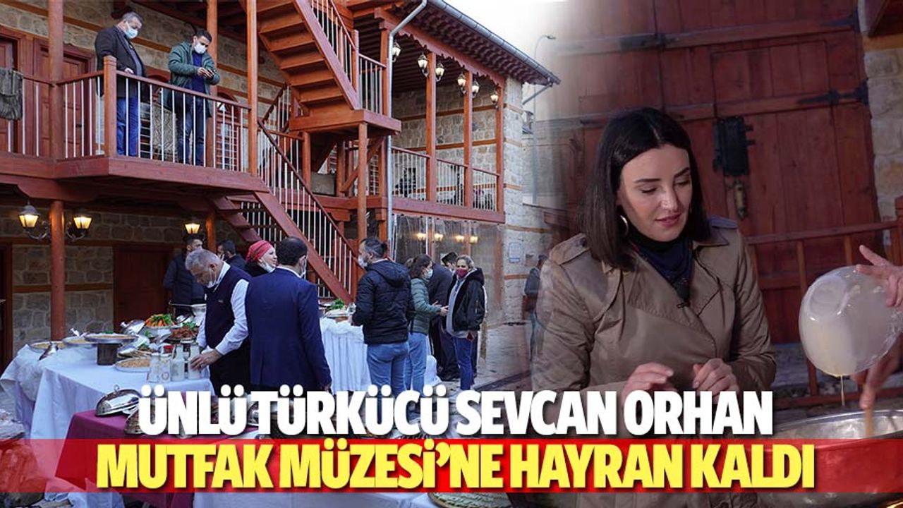 Ünlü türkücü Sevcan Orhan mutfak müzesi’ne hayran kaldı