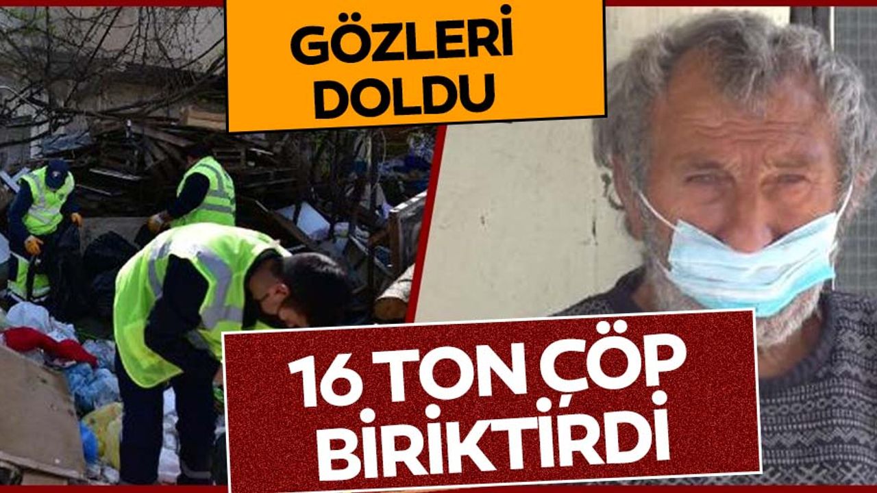 Bahçesinde 16 ton çöp biriktirdi! Ekipler temizleyince gözleri doldu