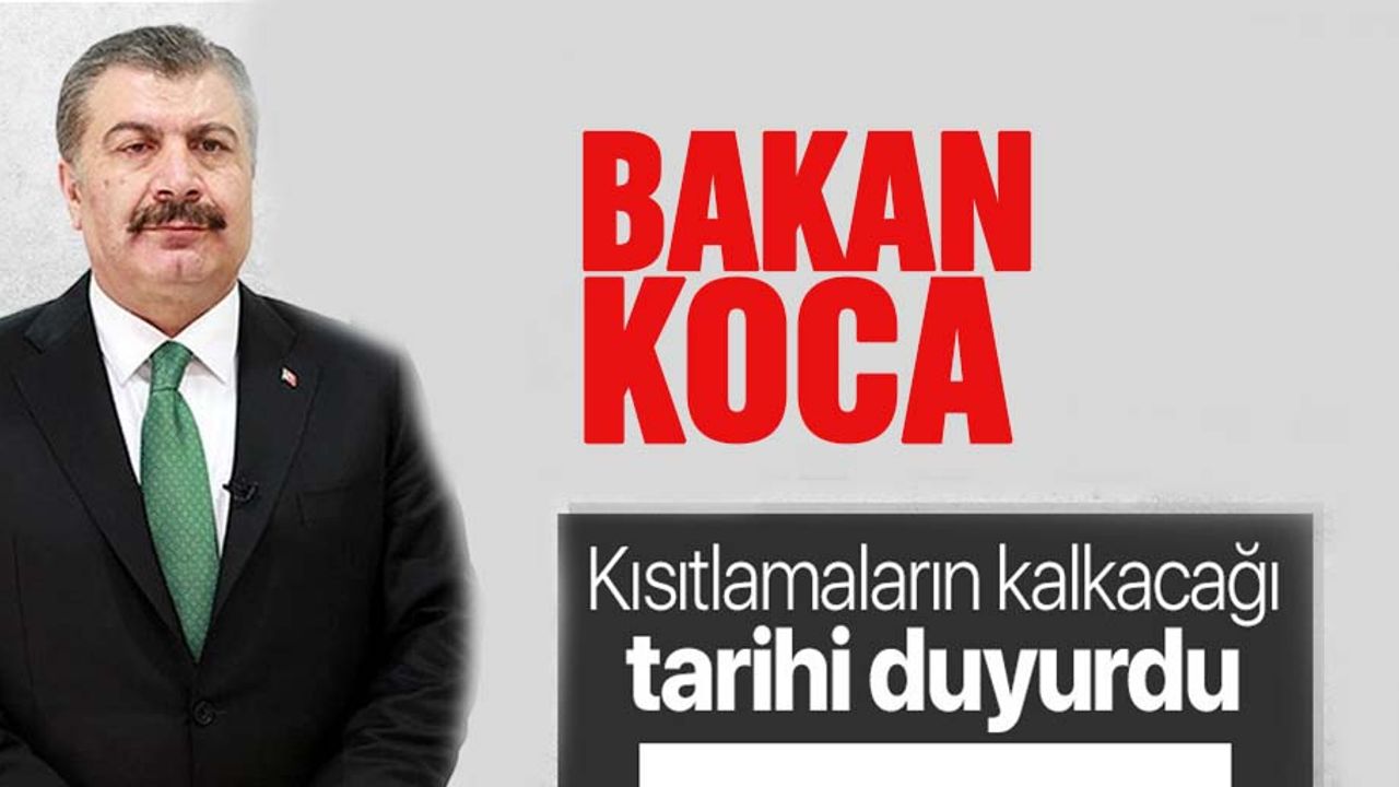 Bakan Koca kısıtlamaların kalkacağı tarihi duyurdu