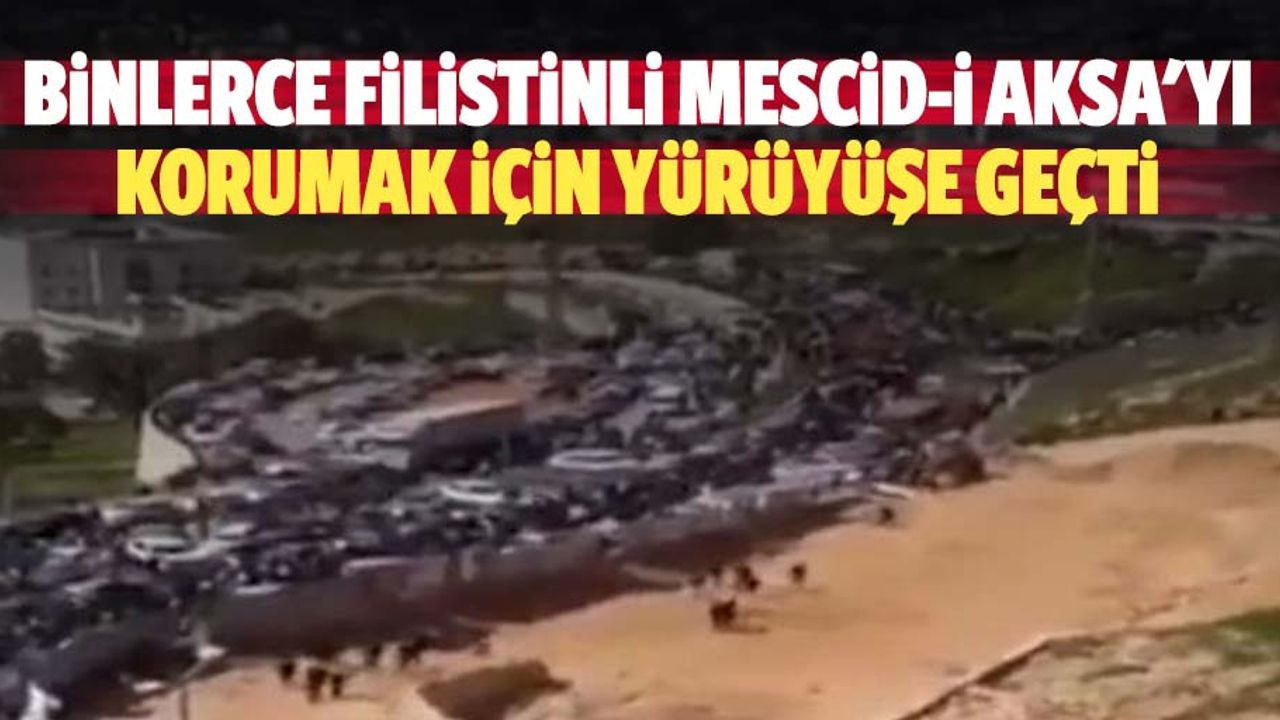Binlerce Filistinli Mescid-İ Aksa'yı Korumak İçin Yürüyüşe Geçti