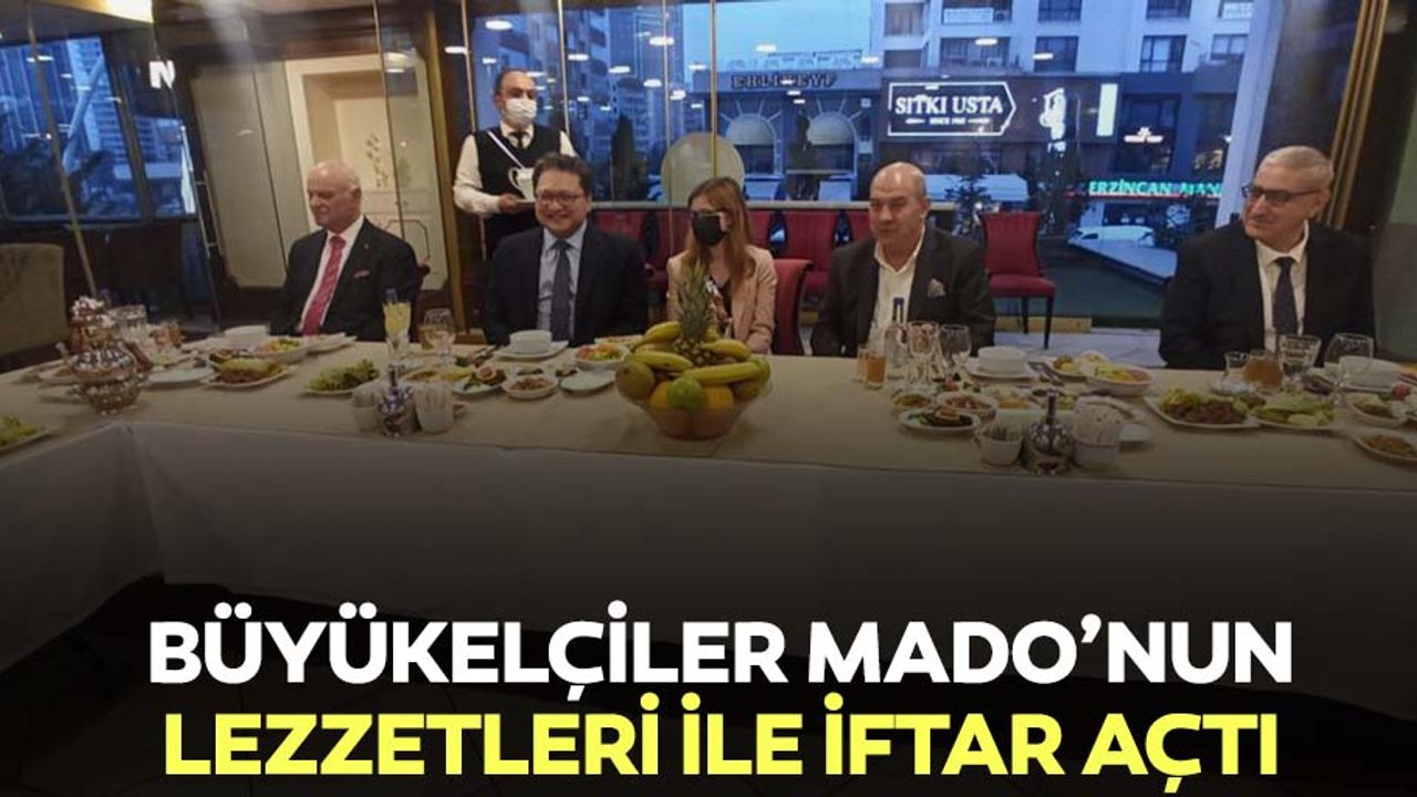 Büyükelçiler Mado’nun Lezzetleri İle İftar Açtı