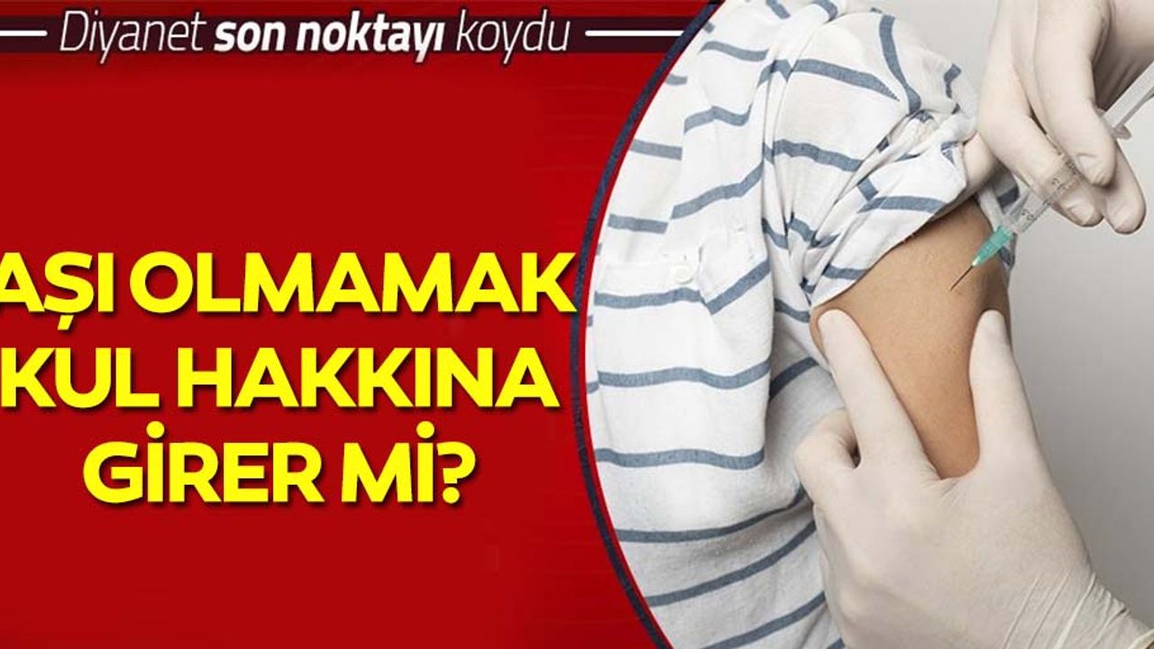 Diyanet'ten Aşı Fetvası: Salgında aşı olmamak kul hakkı ihlali mi?
