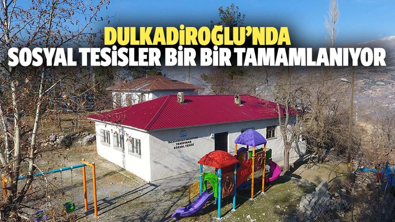 Dulkadiroğlu’nda Sosyal Tesisler Bir Bir Tamamlanıyor