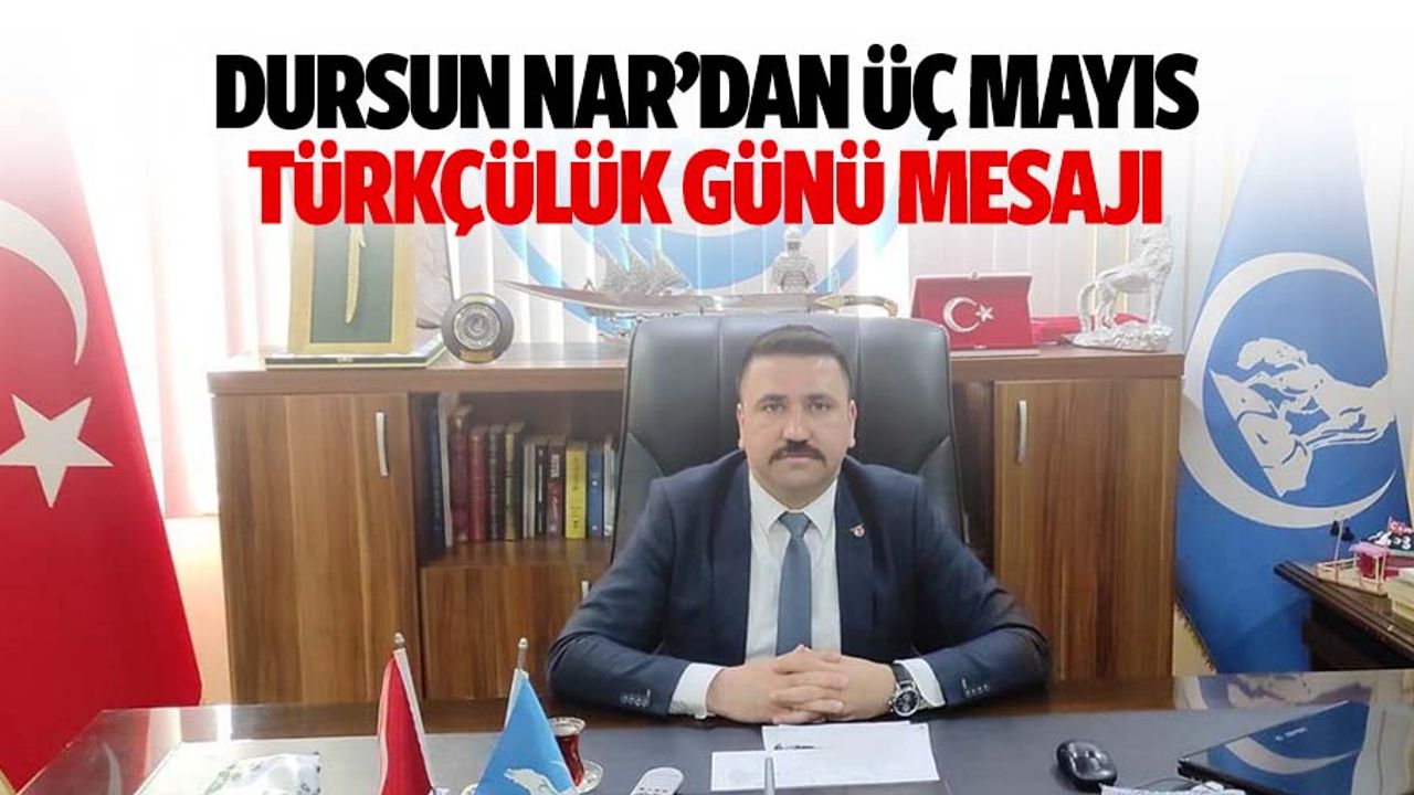 Dursun Nar’dan 3 Mayıs Türkçülük günü mesajı