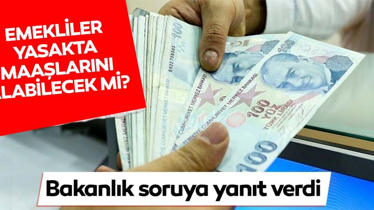 Emekli maaş ve ödemeleri için emekliler bankalara gidebilecek mi? İçişleri Bakanlığı açıkladı