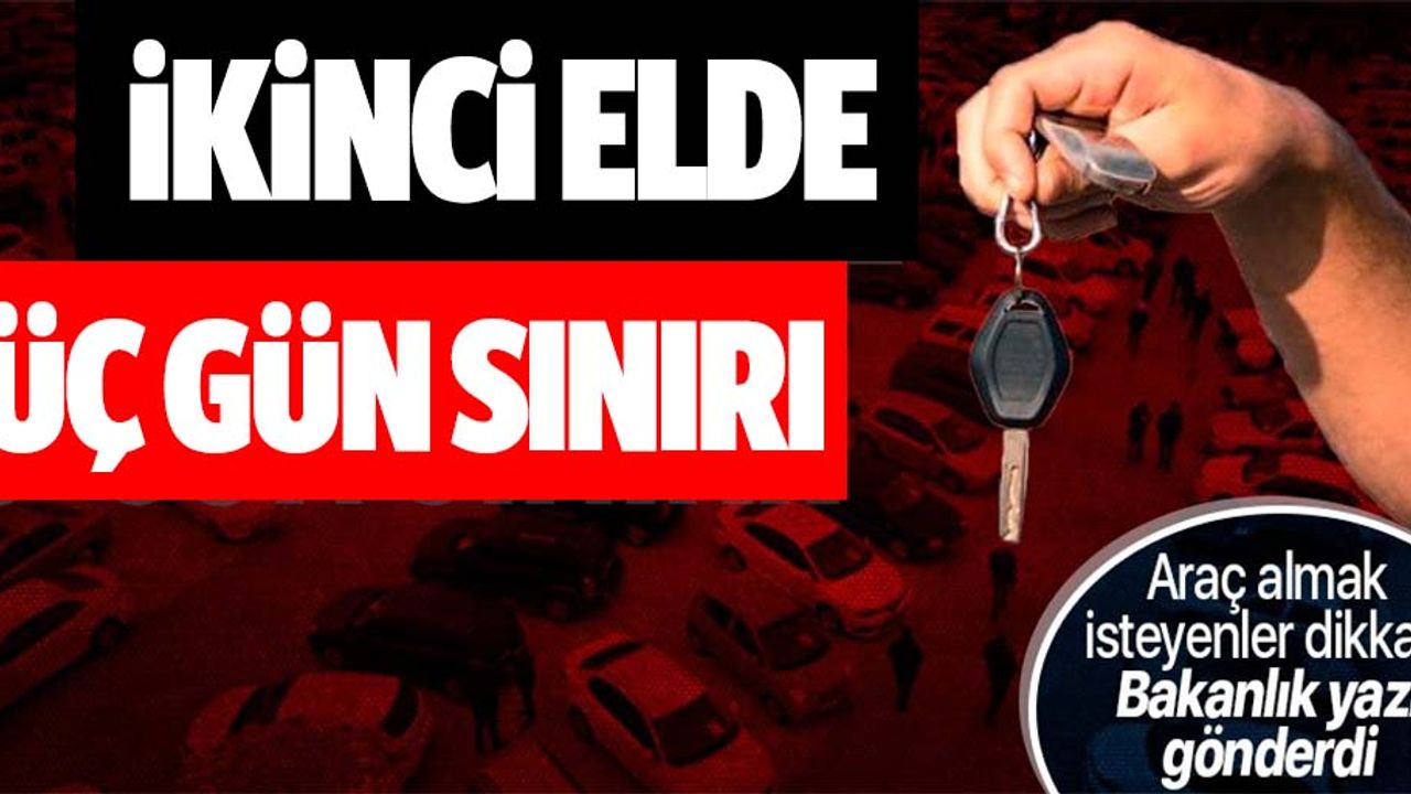 İkinci el otomobil satışında 3 gün sınırı! Bakanlık yazı gönderdi