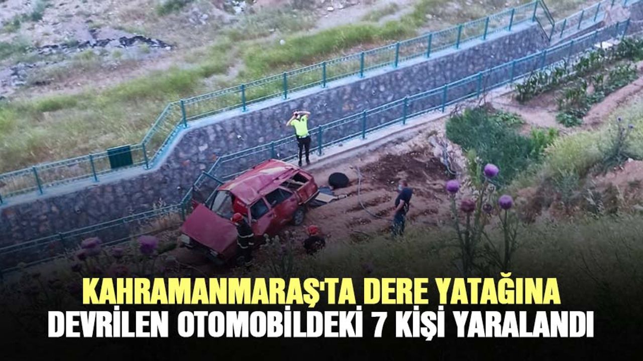 Kahramanmaraş'ta Dere Yatağına Devrilen Otomobildeki 7 Kişi Yaralandı
