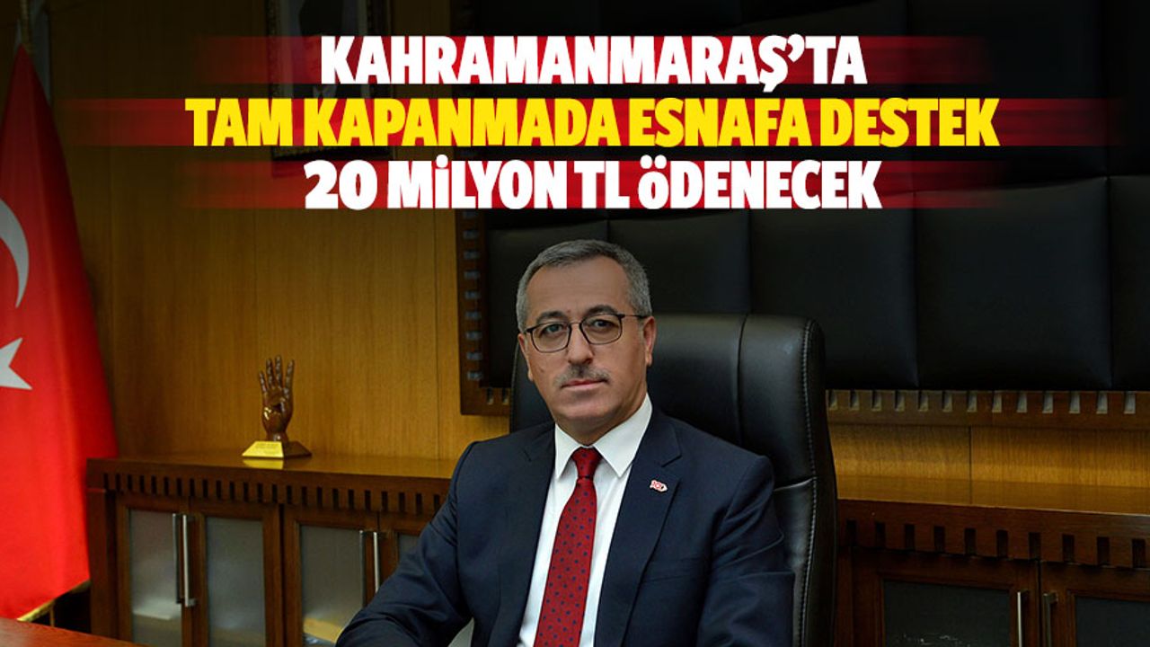 Kahramanmaraş’ta Tam Kapanmada Esnafa Destek, 20 Milyon Tl Ödenecek
