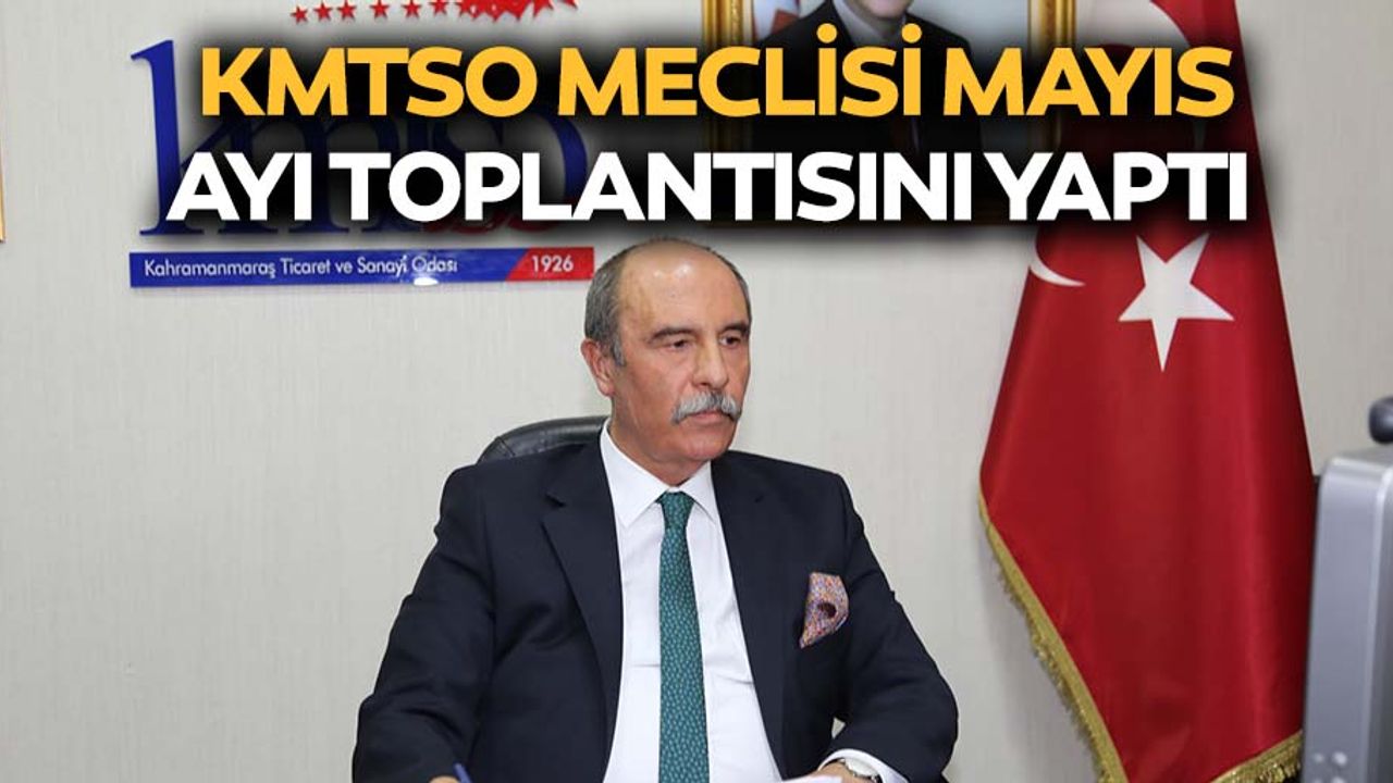 KMTSO Meclisi Mayıs Ayı Toplantısını Yaptı