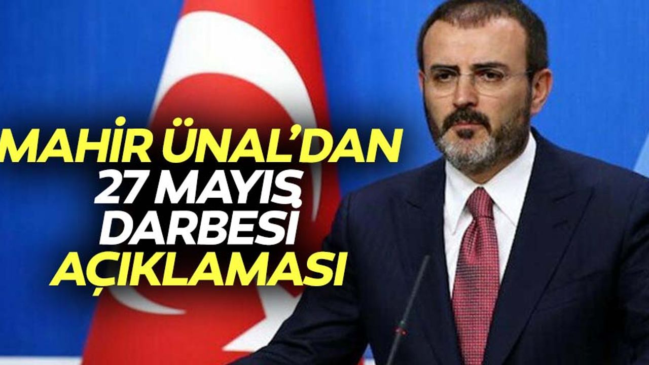 Mahir Ünal’dan 27 Mayıs Darbesi Açıklaması