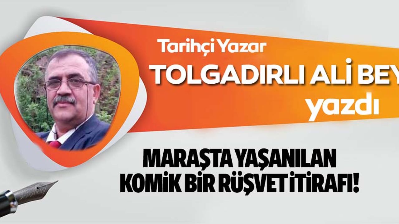 Maraşta yaşanılan komik bir rüşvet itirafı