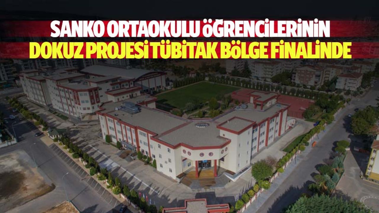 SANKO ortaokulu öğrencilerinin dokuz projesi TÜBİTAK bölge finalinde