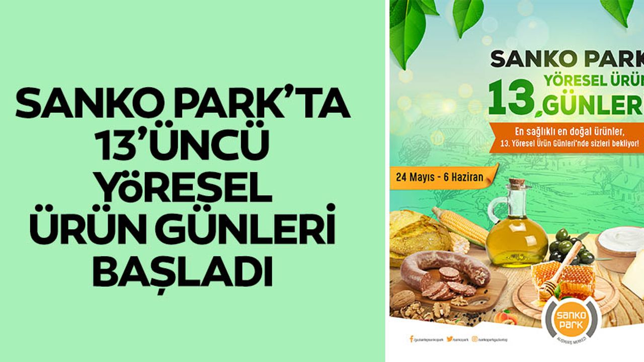 SANKO park’ta 13’üncü yöresel ürün günleri başladı