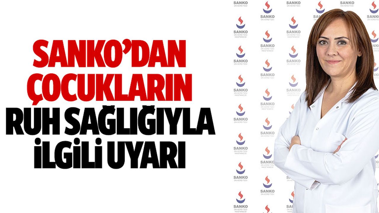 SANKO’dan çocukların ruh sağlığıyla ilgili uyarı