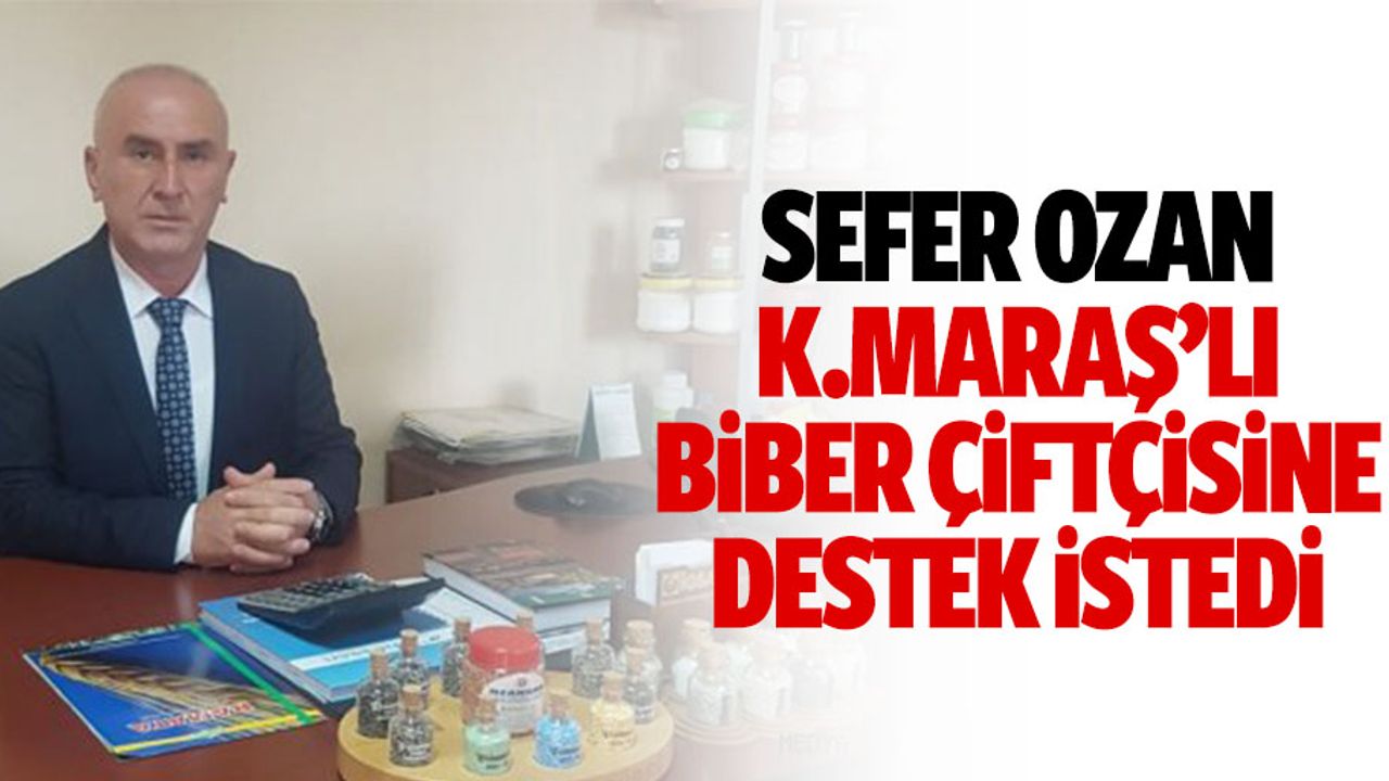 Sefer Ozan, biber çiftçisine destek istedi
