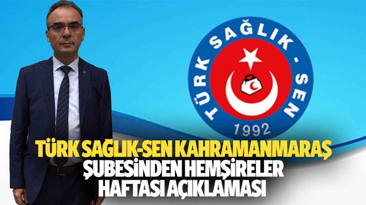 Türk Sağlık-Sen Kahramanmaraş Şubesinden Hemşireler Haftası Açıklaması