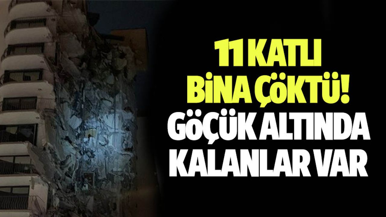 11 katlı bina çöktü! Göçük altında kalanlar var
