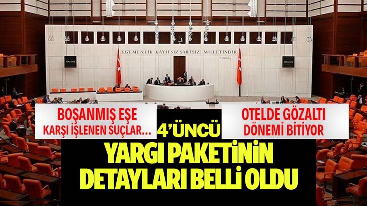 4'üncü Yargı Paketi'nin detayları belli oldu!