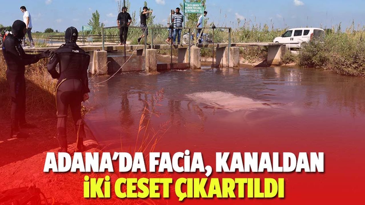 Adana'da facia, kanaldan 2 ceset çıkartıldı
