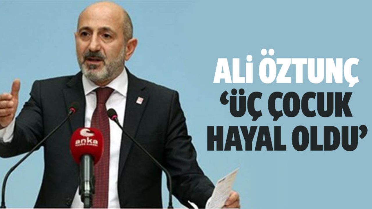 Ali Öztunç ‘Üç çocuk hayal oldu’