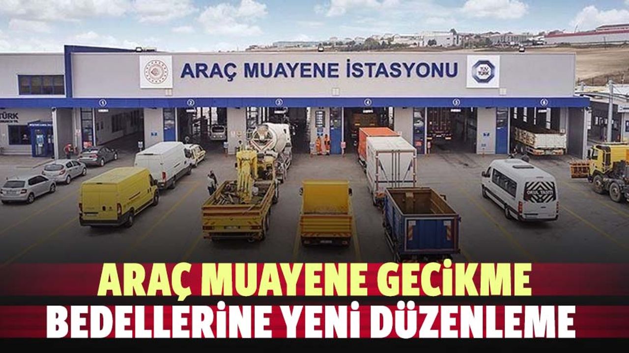 Araç muayene gecikme bedellerine yeni düzenleme