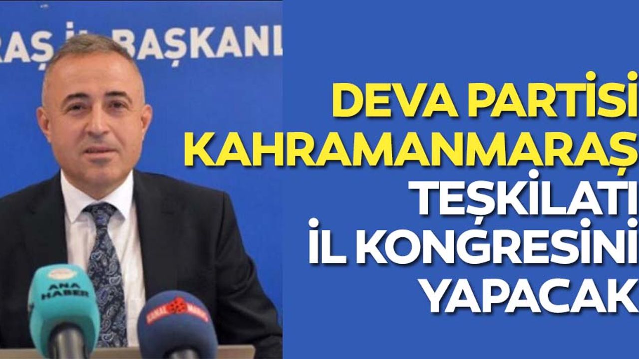 Deva Partisi Kahramanmaraş Teşkilatı İl Kongresini Yapacak
