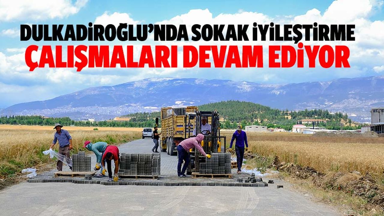 Dulkadiroğlu’nda Sokak İyileştirme Çalışmaları Devam Ediyor