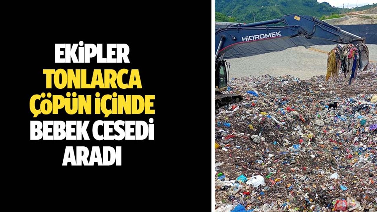 Ekipler Tonlarca Çöpün İçinde Bebek Cesedi Aradı