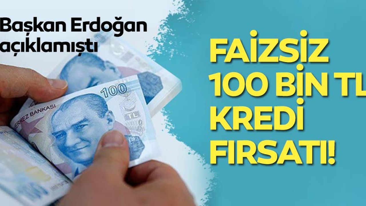 Faizsiz 100 Bin TL Kredi Fırsatı