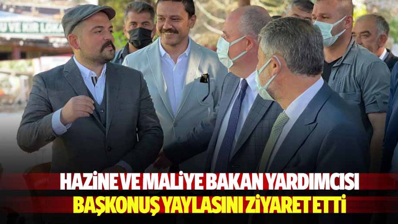 Hazine ve Maliye Bakan Yardımcısı Başkonuş yaylasını ziyaret etti