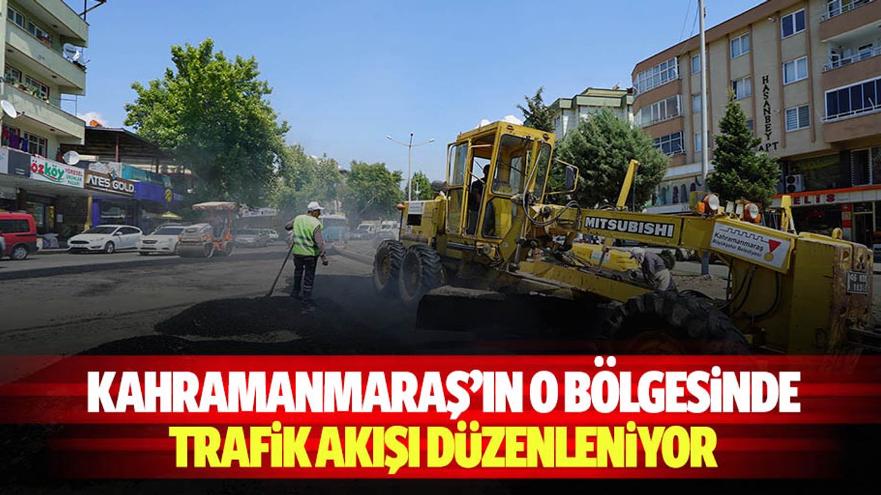 Kahramanmaraş’ın o bölgesinde trafik akışı düzenleniyor