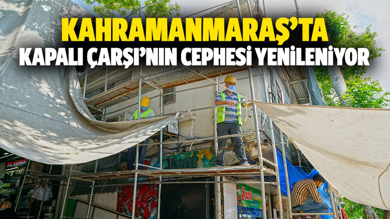Kahramanmaraş’ta kapalı çarşı’nın cephesi yenileniyor